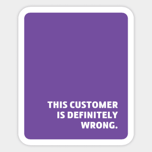 Purple Customer Is Wrong Sticker